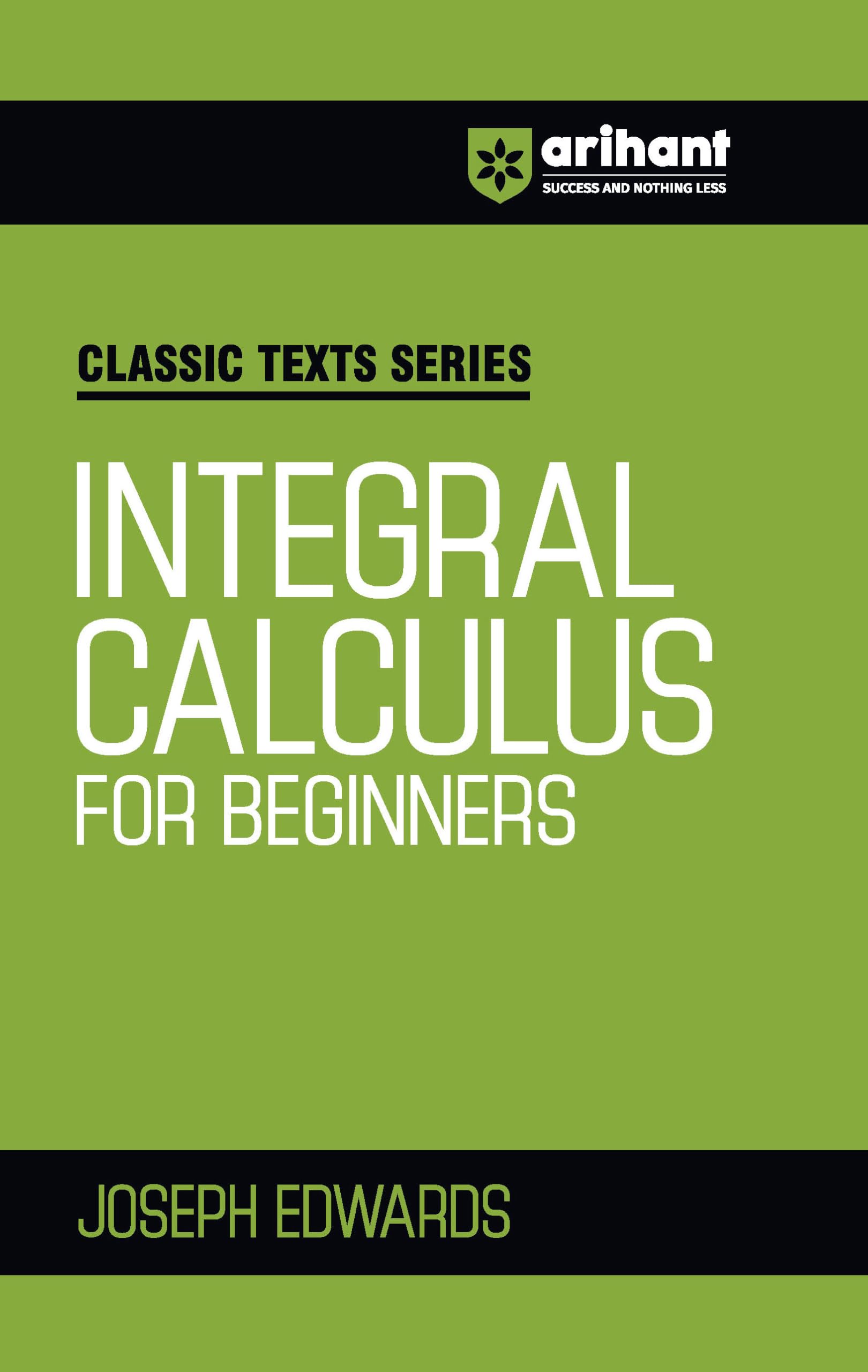 Arihant Classic Texts Series Integral Calculus For Beginners By Joseph Edwards | Comprehensive Guide For Jee, Iit, Engineering E