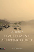 On Being a Five Element Acupuncturist (Five Element Acupuncture)