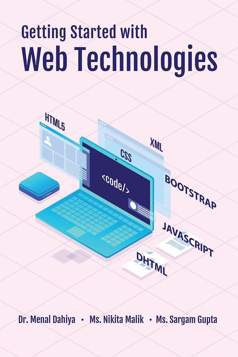 Getting Started with Web Technologies : HTML, CSS, BOOTSTRAP, JAVASCRIPT AND XML