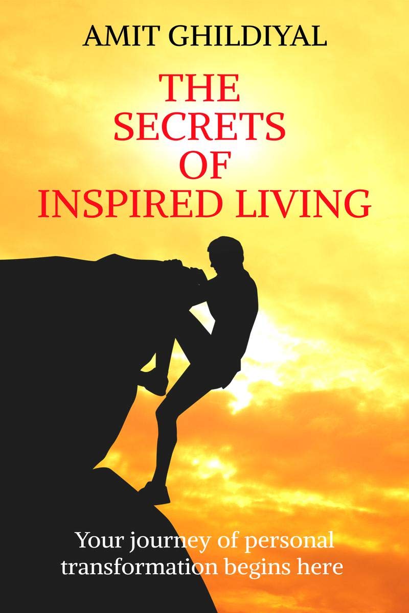 The Secrets Of Inspired Living : Your Journey Of Personal Transformation Begins Here