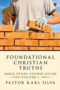 Foundational Christian Truths : Bible Study Course Guide