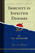 Immunity In Infective Diseases (Classic Reprint)