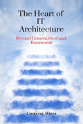 The Heart of IT Architecture: Beyond Cement, Steel, and Buzzwords