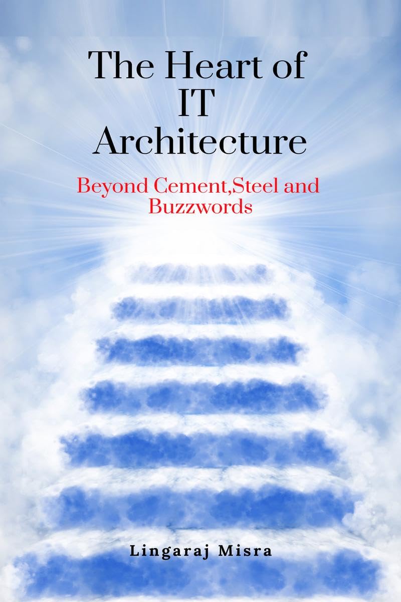 The Heart of IT Architecture: Beyond Cement, Steel, and Buzzwords