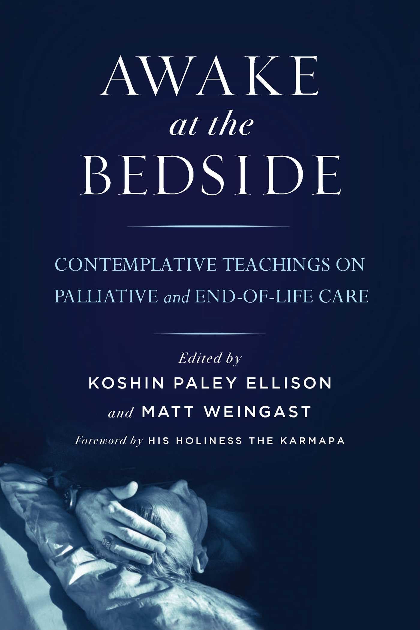 Awake at the Bedside: Contemplative Teachings on Palliative and EndofLife Care