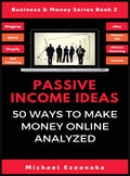 Passive Income Ideas: 50 Ways to Make Money Online Analyzed (Business & Money)
