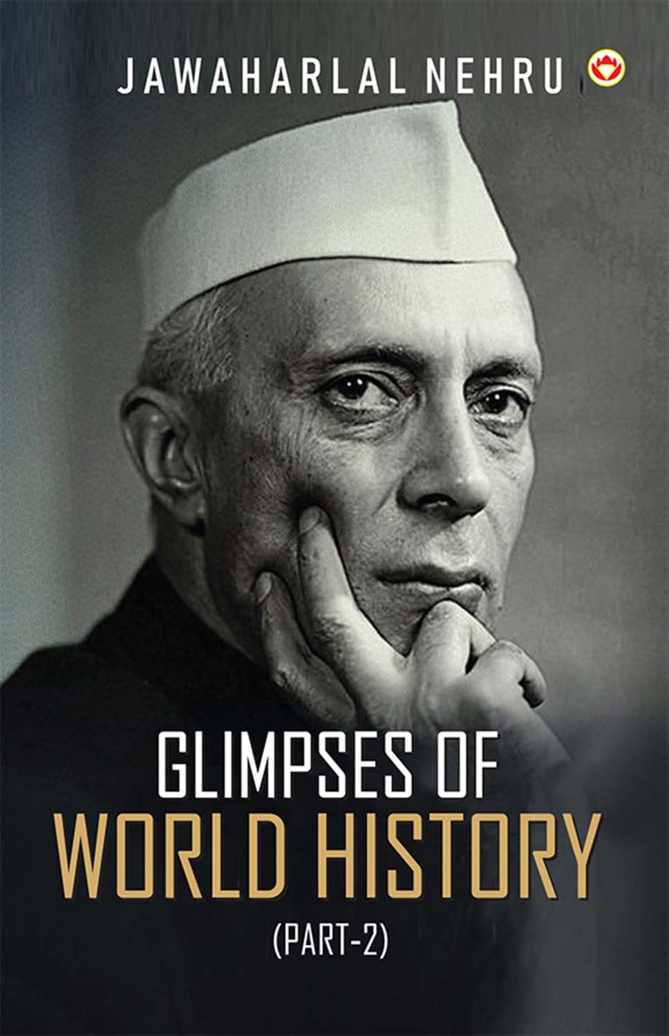 Glimpses of World History (Part2) Glimpses of World History: Jawaharlal Nehrus Masterpiece on Civilization, Power, and Progres