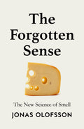 The Forgotten Sense: The Nose And The Perception Of Smell: The New Science Of Smell