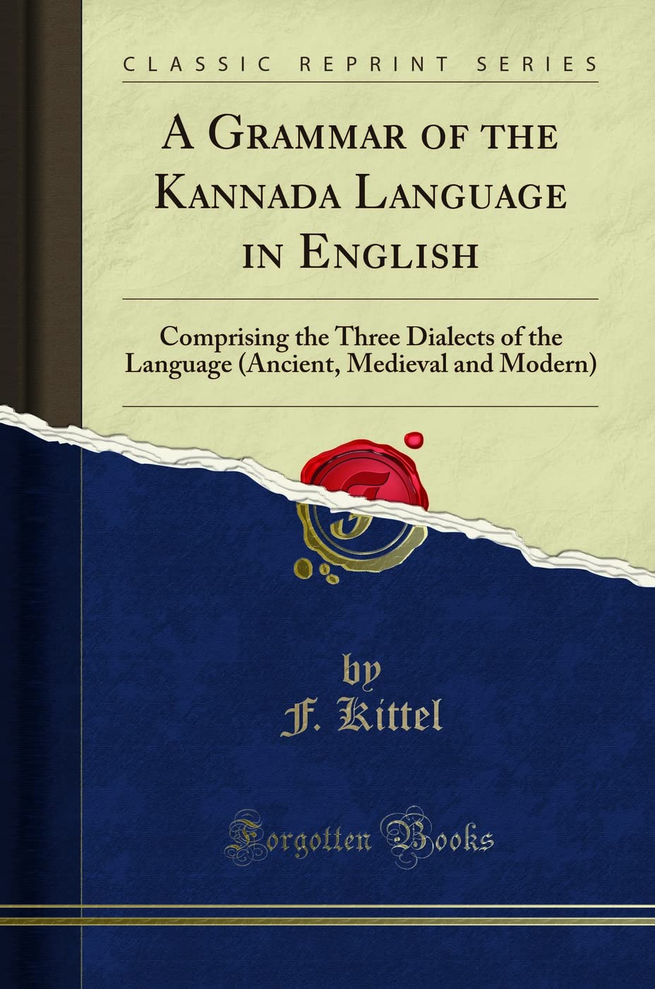A Grammar of the Kannada Language in English: Comprising the Three Dialects of the Language (Ancient, Medieval and Modern) (Clas