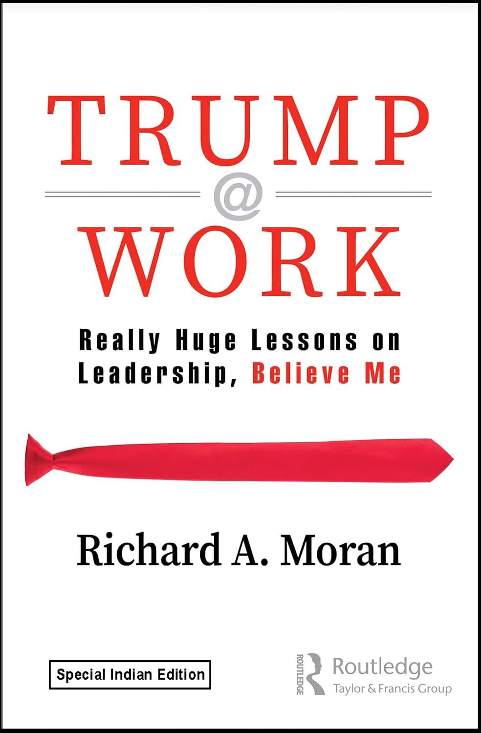 Trump @ Work : Really Huge Lessons on Leadership, Believe Me