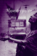 Raindrops on my pain~ : Raindrops is a collection of emotional, heartfelt poetries. Pain is raw but real, and the best way to ge