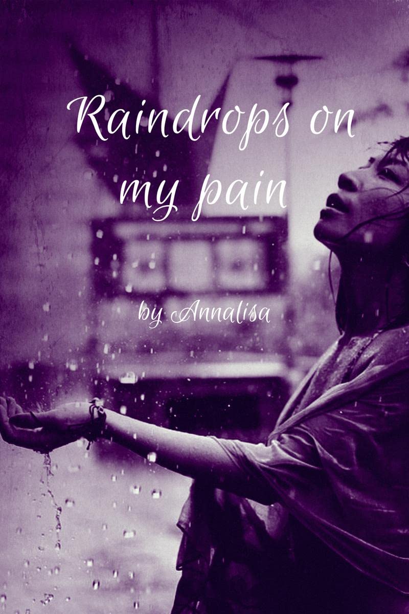 Raindrops on my pain~ : Raindrops is a collection of emotional, heartfelt poetries. Pain is raw but real, and the best way to ge