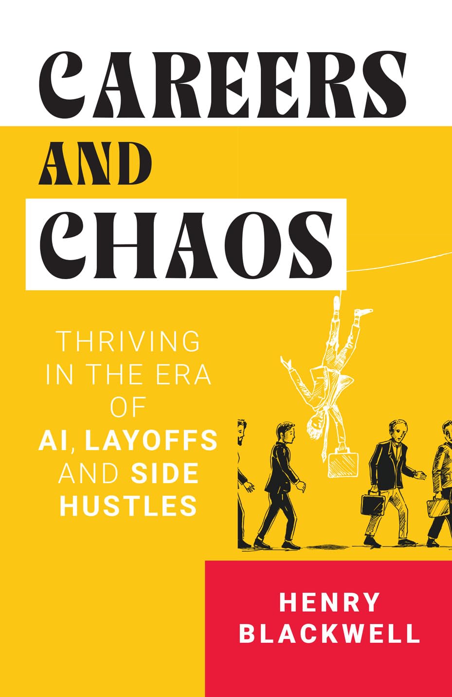 Careers And Chaos: Thriving In The Era Of A I, Layoffs And Side Hustles