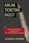 AIRLINE TICKETING DIGEST: Quiz & Case Study WorkBook on Air Ticketing Terminologies