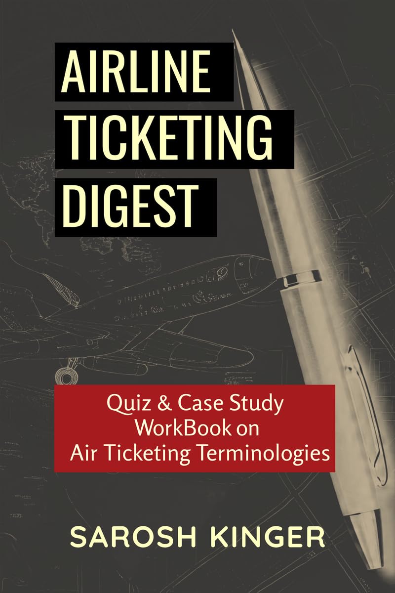 AIRLINE TICKETING DIGEST: Quiz & Case Study WorkBook on Air Ticketing Terminologies