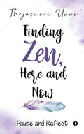 Finding Zen, Here And Now : Pause And Reflect