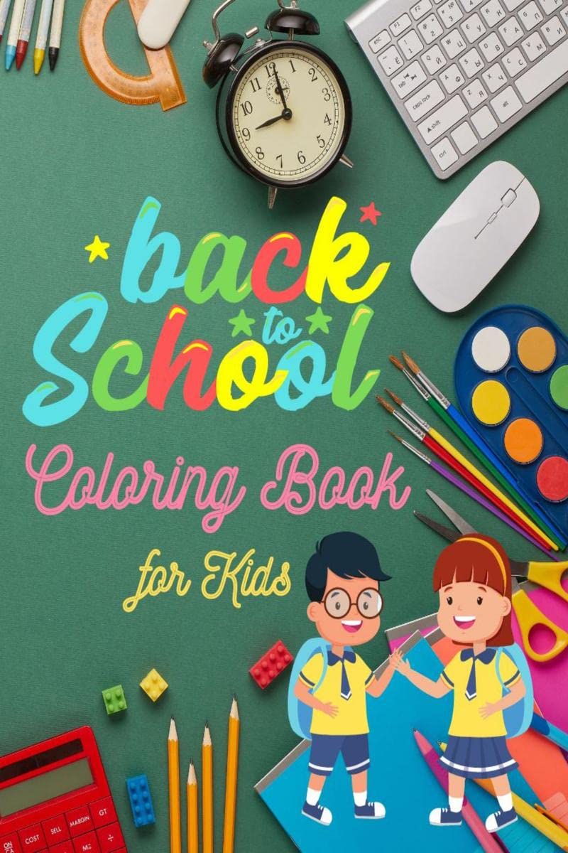 Back to School Coloring Book for Kids : 40 Cute Coloring Pages for Toddlers, Preschool, Kindergarten, Boys and Girls