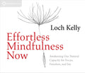 Effortless Mindfulness Now: Awakening Our Natural Capacity for Focus, Freedom, and Joy