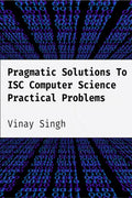 Pragmatic Solution To ISC Computer Science Practical Problems