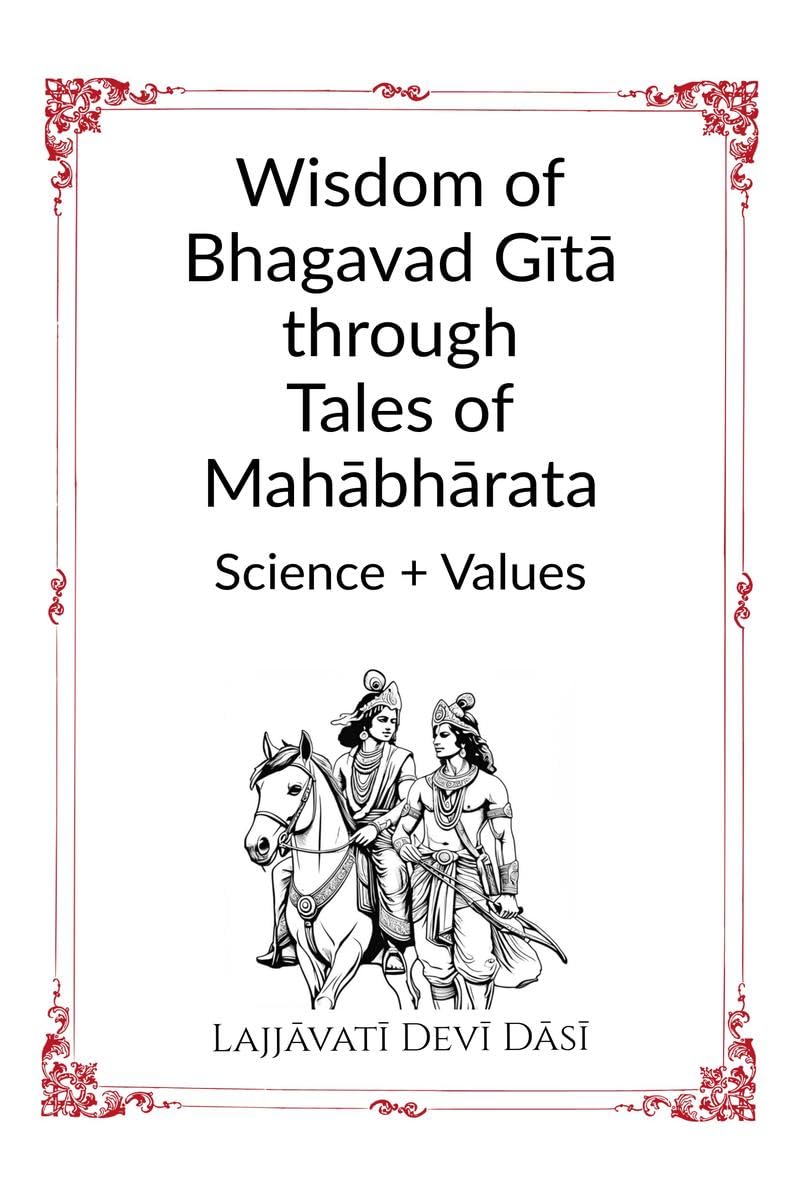 Wisdom of Bhagavad Gt through Tales of Mahbhrata: Science + Values