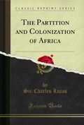 The Partition And Colonization Of Africa (Classic Reprint)