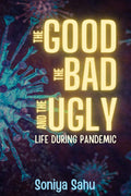 The Good, The Bad, And The Ugly : Life During Pandemic