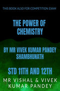 THE POWER OF CHEMISTRY : STD 11TH AND 12TH ,COLLEGE