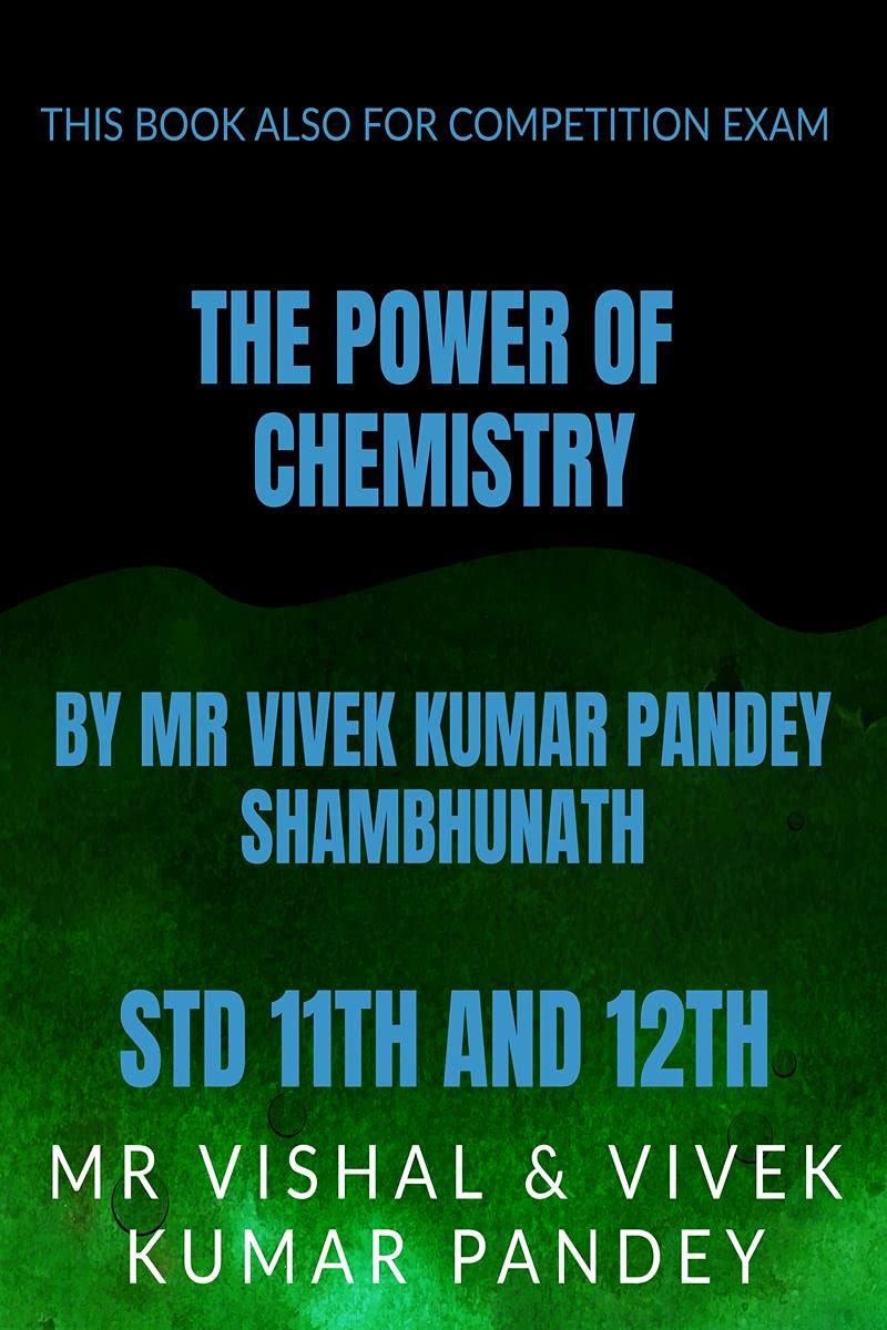 THE POWER OF CHEMISTRY : STD 11TH AND 12TH ,COLLEGE