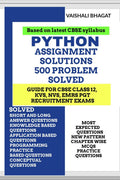 PYTHON ASSIGNMENT SOLUTIONS 500 PROBLEMS SOLVED : STUDY GUIDE FOR CBSE 12 TH ,KVS,NVS,EMRS PGT GOVT. EXAMINATION