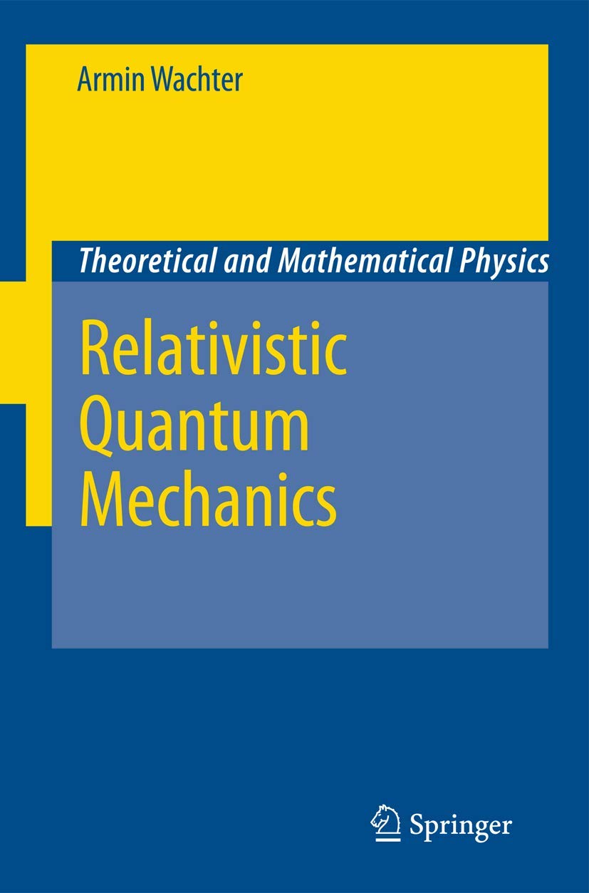 Relativistic Quantum Mechanics (Theoretical and Mathematical Physics)