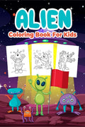 Alien Coloring Book For Kids : Great Alien Activity Book For Boys, Girls And Kids. Perfect Alien Gifts For Children And Toddlers