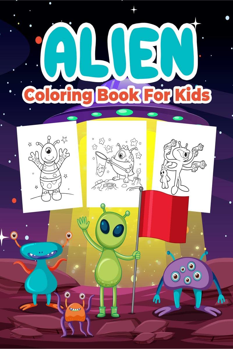 Alien Coloring Book For Kids : Great Alien Activity Book For Boys, Girls And Kids. Perfect Alien Gifts For Children And Toddlers