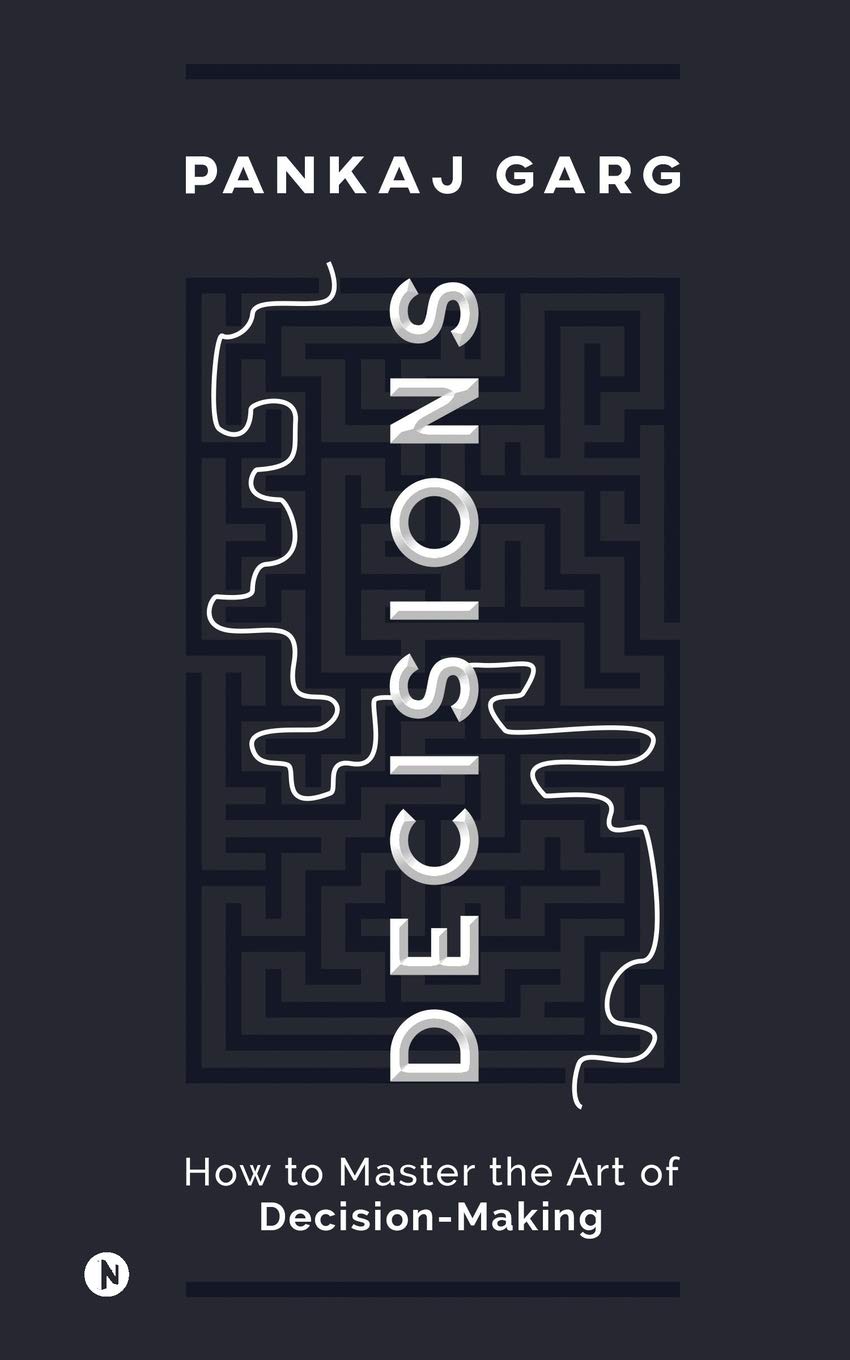 Decisions : How to Master the Art of DecisionMaking