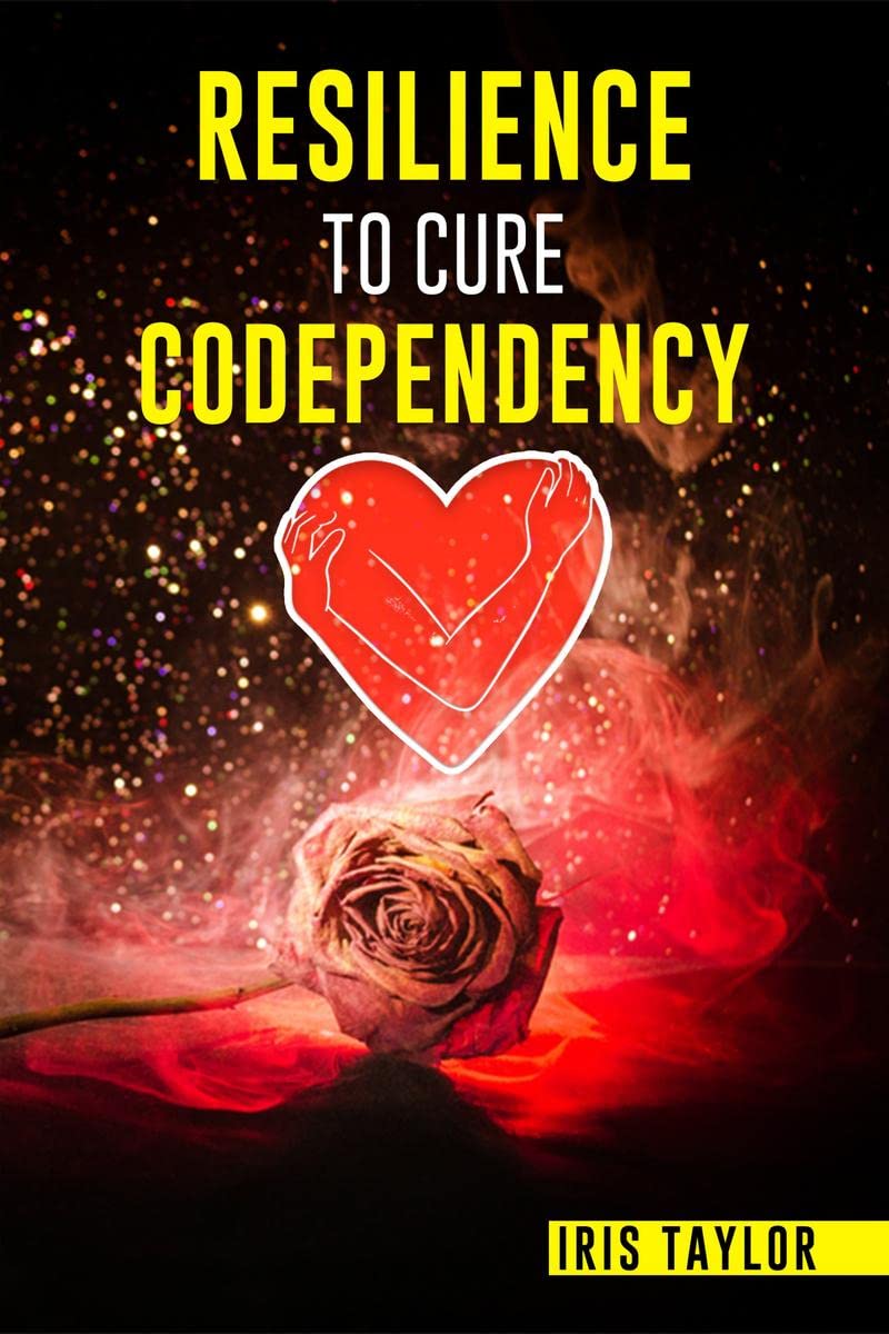 RESILIENCE TO CURE CODEPENDENCY : The Tactics for Mastering Detachment and Raising SelfRespect. Learn to Stop Being a Codepende