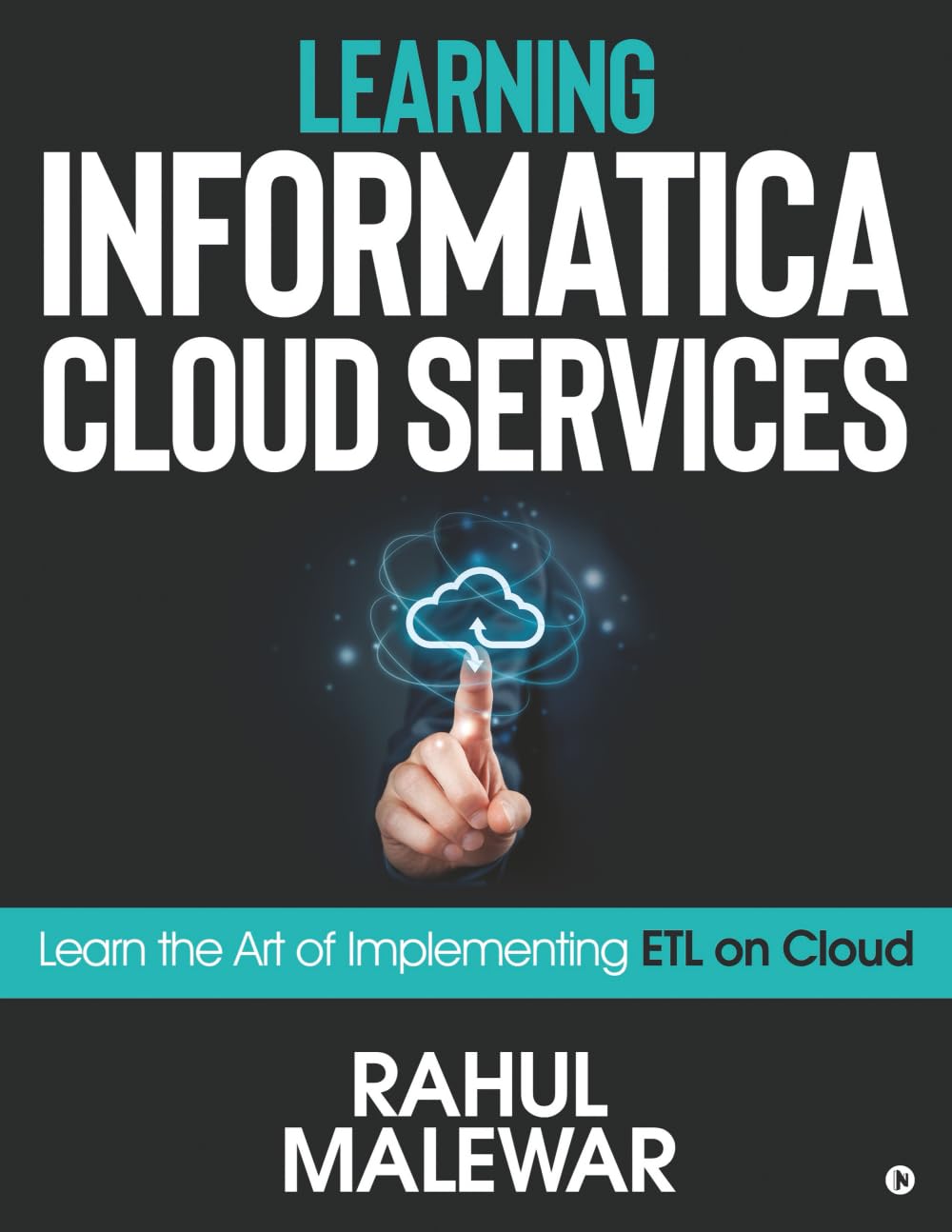 Learning Informatica Cloud Services : Learn The Art Of Implementing Etl On Cloud