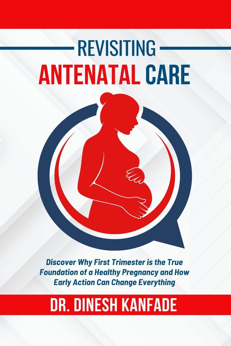 REVISITING ANTENATAL CARE: Discover Why First Trimester is the True Foundation of a Healthy Pregnancy and How Early Action Can C