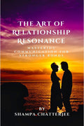 The Art Of Relationship Resonance : Mastering Communication For Stronger Bonds