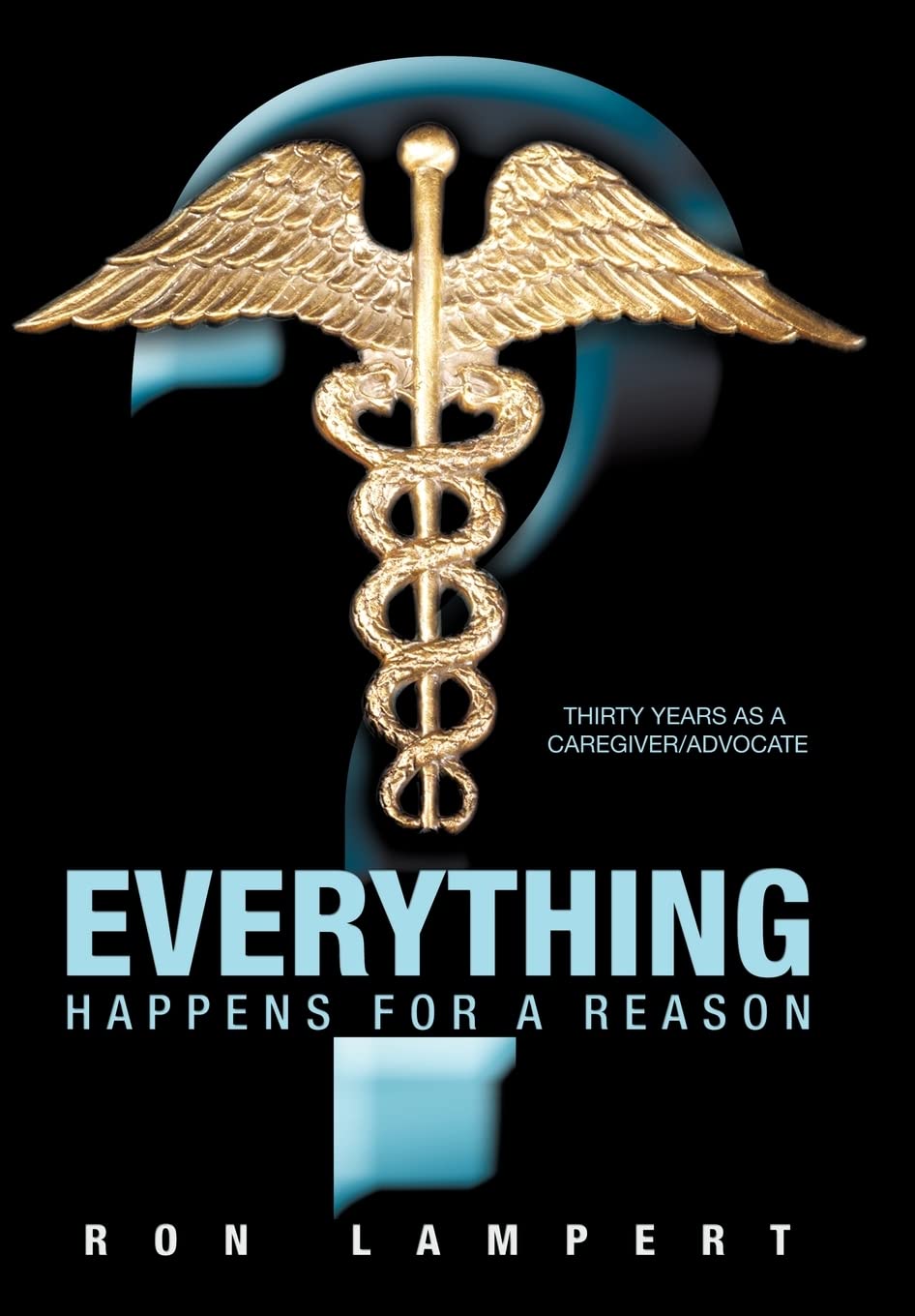Everything Happens for a Reason: Thirty Years as a Caregiver/Advocate