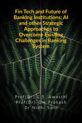Fin Tech and Future of Banking Institutions: AI and other Strategic Approaches to Overcome Existing Challenges in Banking System