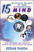 15 Scientific Secrets Of Your Extraordinary Mind : How To Think Like Einstein Even If You Have Failed 7Th Grade