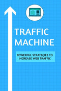Traffic Machine: Powerful Strategies to Increase Web Traffic : Hack your website traffic using organic methods