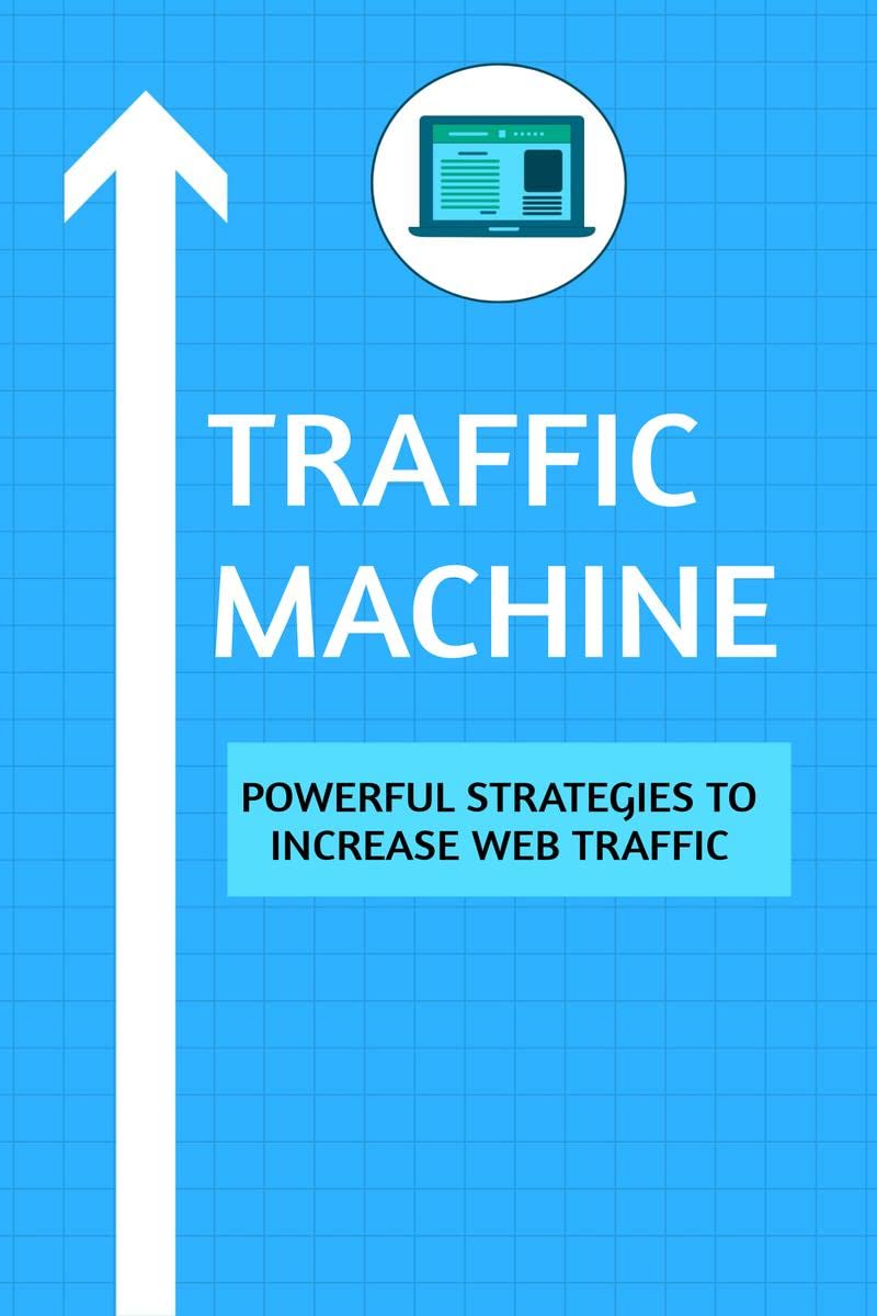 Traffic Machine: Powerful Strategies to Increase Web Traffic : Hack your website traffic using organic methods