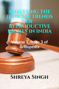Analysing The Judicial Trends Of Reproductive Rights In India: Volume 1, Issue 3 Of Brillopedia