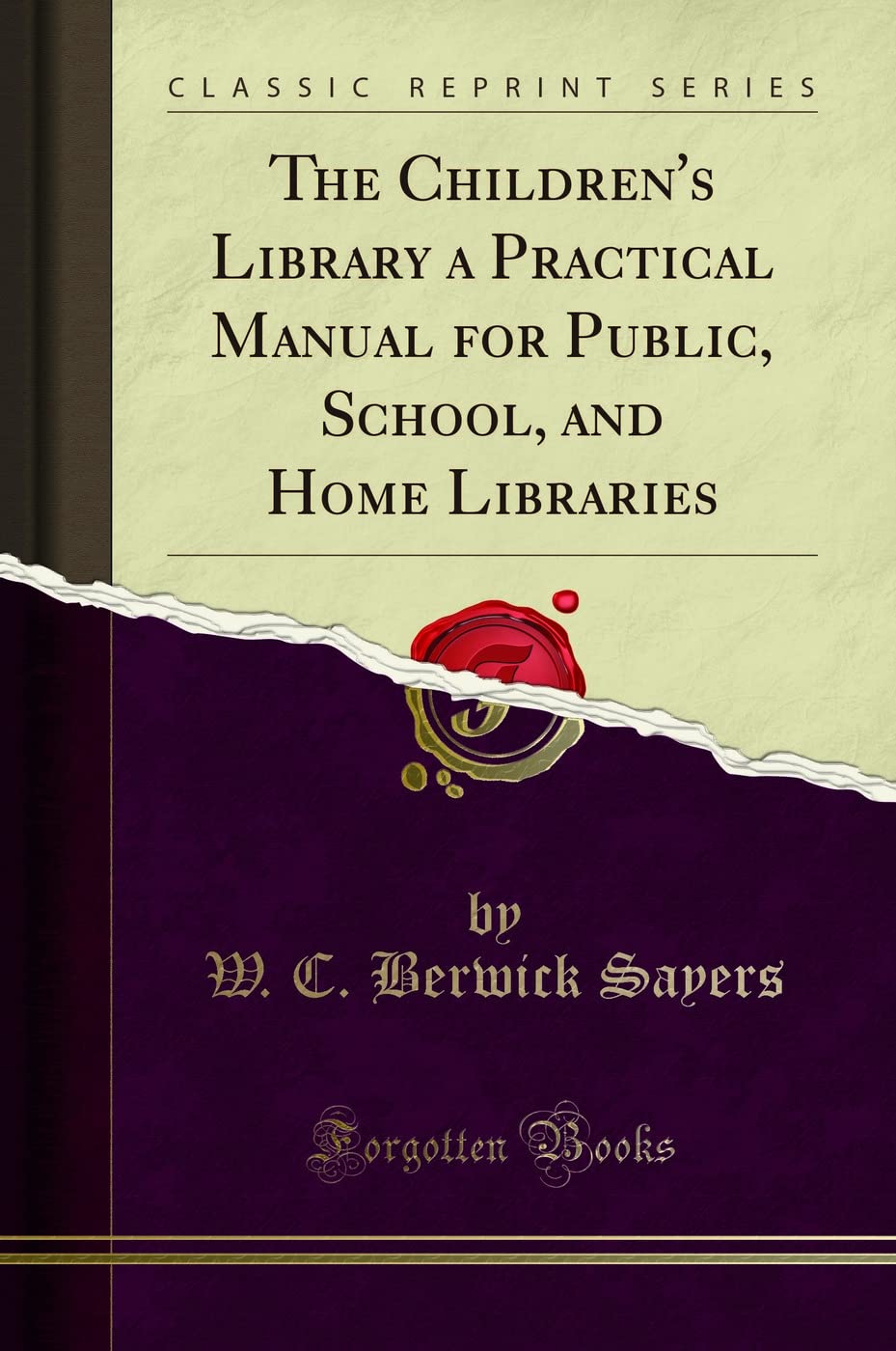 The Childrens Library a Practical Manual for Public, School, and Home Libraries (Classic Reprint)
