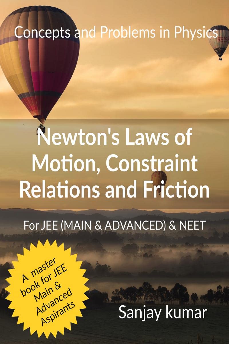 NewtonS Laws Of Motion, Constraint Relations And Friction : Mechanics