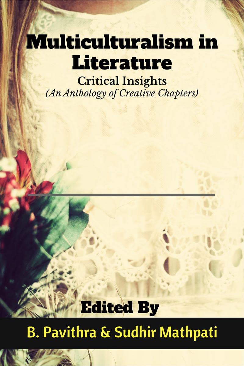 Multiculturalism in Literature: Critical Insights (An Anthology of Creative Chapters)