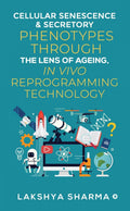 Cellular Senescence & Secretory Phenotypes through the lens of Ageing, In Vivo Reprogramming Technology