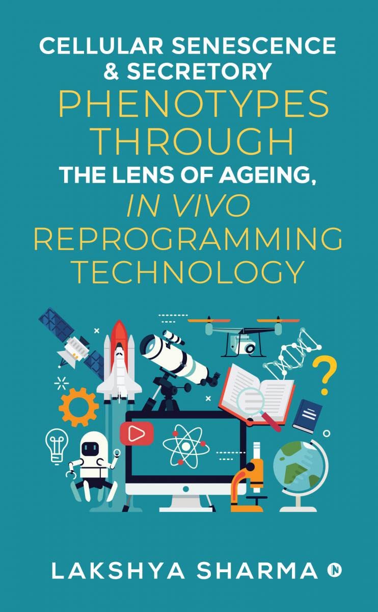 Cellular Senescence & Secretory Phenotypes through the lens of Ageing, In Vivo Reprogramming Technology