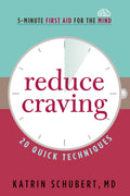 Reduce Craving: 20 Quick Techniques (5Minute First Aid for the Mind)