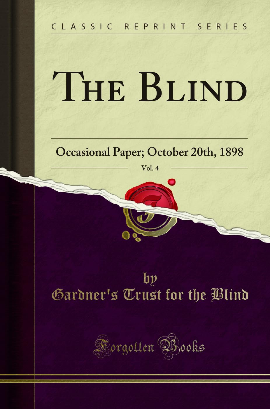 The Blind, Vol. 4: Occasional Paper; October 20th, 1898 (Classic Reprint)